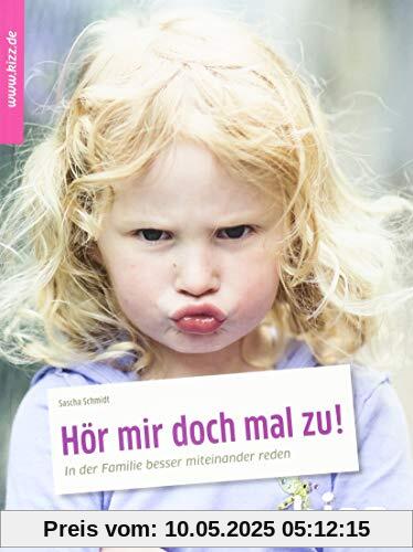 Hör mir doch mal zu!: In der Familie besser miteinander reden
