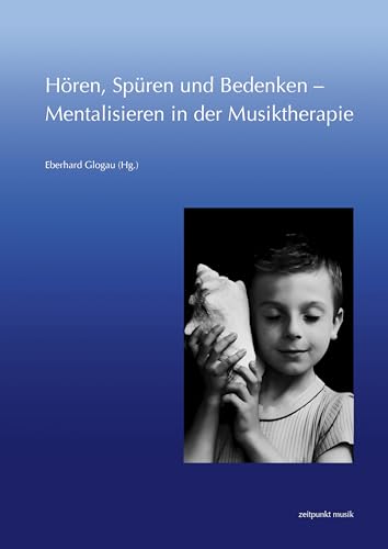 Hören, Spüren und Bedenken – Mentalisieren in der Musiktherapie: 32. MusiktherapieTagung am Freien Musikzentrum München e. V. (2.– 3. März 2024) (zeitpunkt musik) von Reichert Verlag