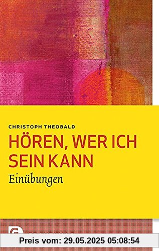 Hören, wer ich sein kann: Einübungen (Bildung und Pastoral, Band 5)