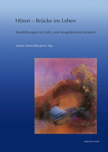 Hören – Brücke ins Leben: Musiktherapie mit früh- und neugeborenen Kindern. Forschung und Praxis (zeitpunkt musik) von Dr Ludwig Reichert