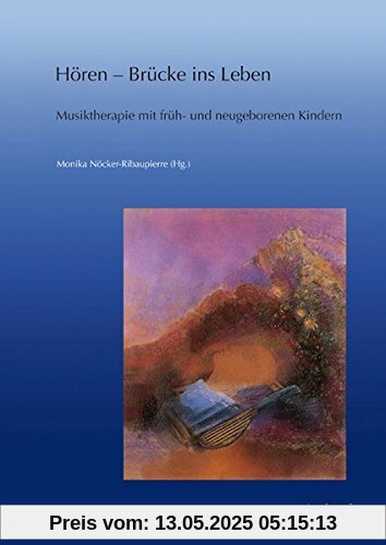 Hören - Brücke ins Leben: Musiktherapie mit früh- und neugeborenen Kindern. Forschung und Praxis (zeitpunkt musik)