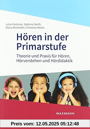 Hören in der Primarstufe: Theorie und Praxis für Hören, Hörverstehen und Hördidaktik