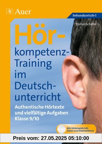 Hörkompetenz-Training im Deutschunterricht: Authentische Hörtexte und vielfältige Aufgaben Klasse 9-10 Hörkompetenz-Training im Deutschunterricht: Authentische Hörtexte und vielfältige Aufgaben Klasse 9-10