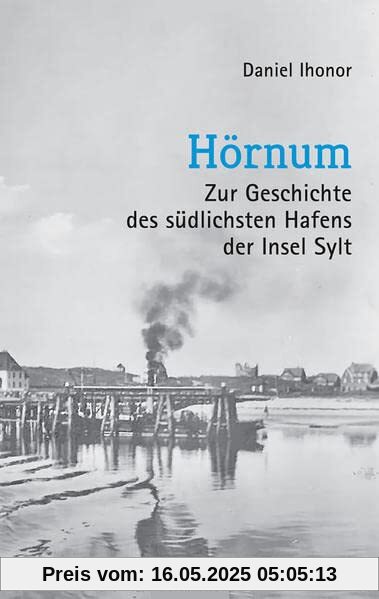 Hörnum: Zur Geschichte des südlichsten Hafens der Insel Sylt