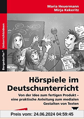 Hörspiele im Deutschunterricht: Von der Idee zum fertigen Produkt - eine prakti sche Anleitung zum medialen Gestalten von Texten (3. und 4. Klasse)