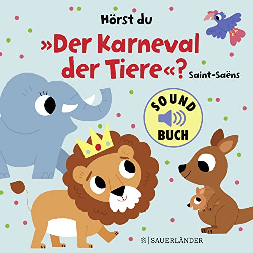Hörst du "Der Karneval der Tiere"? (Soundbuch): mit tollen Melodien von Camille Saint-Saëns │ Pappbilderbuch mit Löwe, Elefant und Co. mit Geräuschen für Kinder ab 1 Jahr