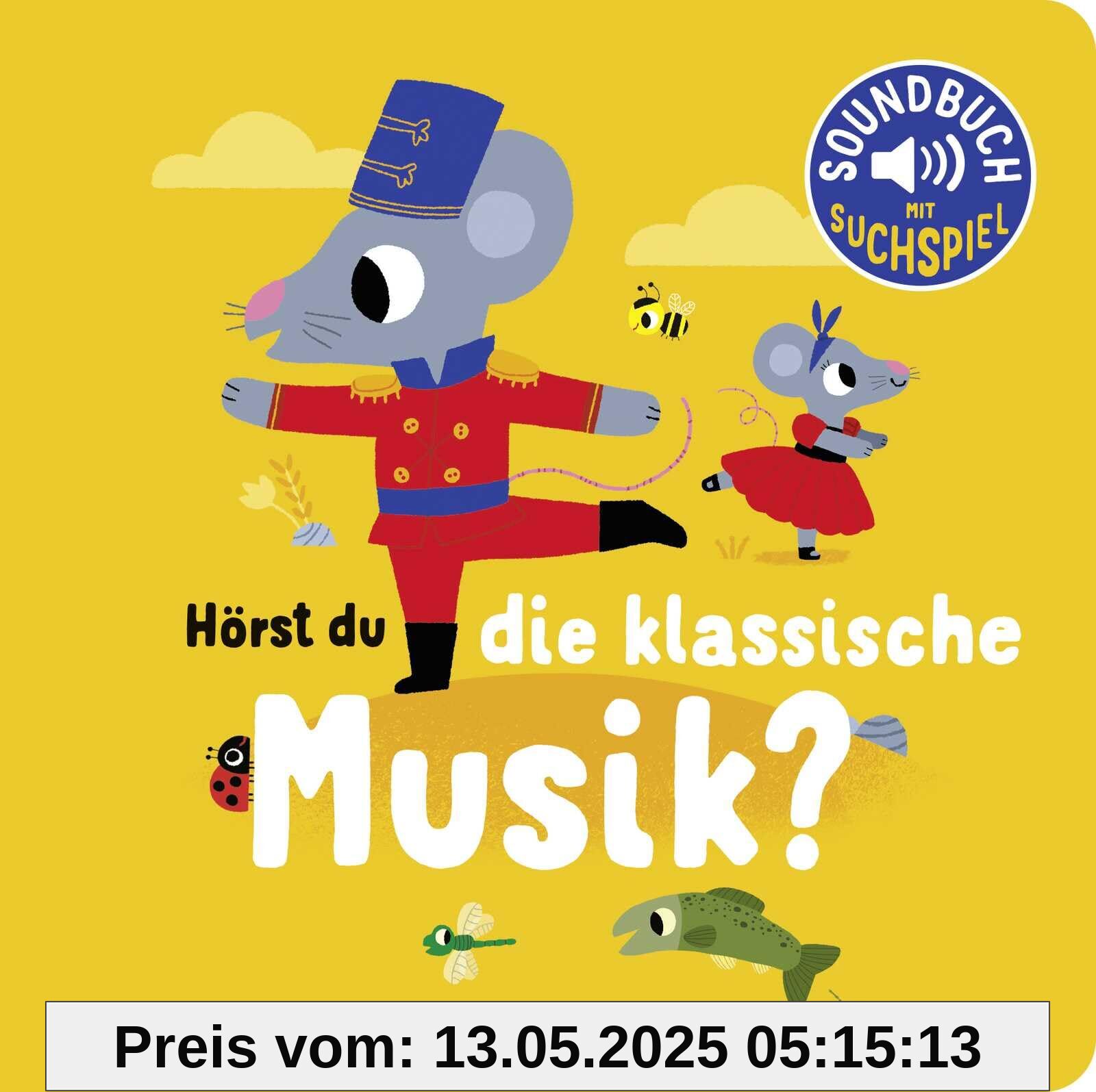 Hörst du die klassische Musik?: Soundbuch mit Klassik für die Kleinsten. Pappbilderbuch mit Geräuschen ab 18 Monaten