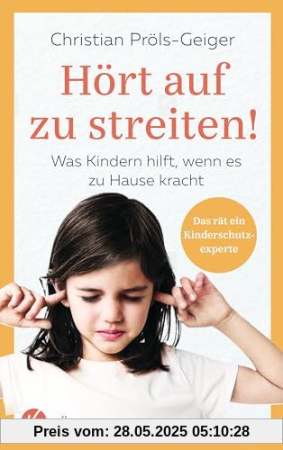 Hört auf zu streiten!: Was Kindern hilft, wenn es zuhause kracht