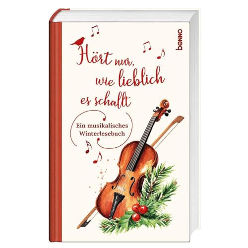 Hört nur, wie lieblich es schallt: Ein musikalisches Winterlesebuch von St. Benno Verlag GmbH