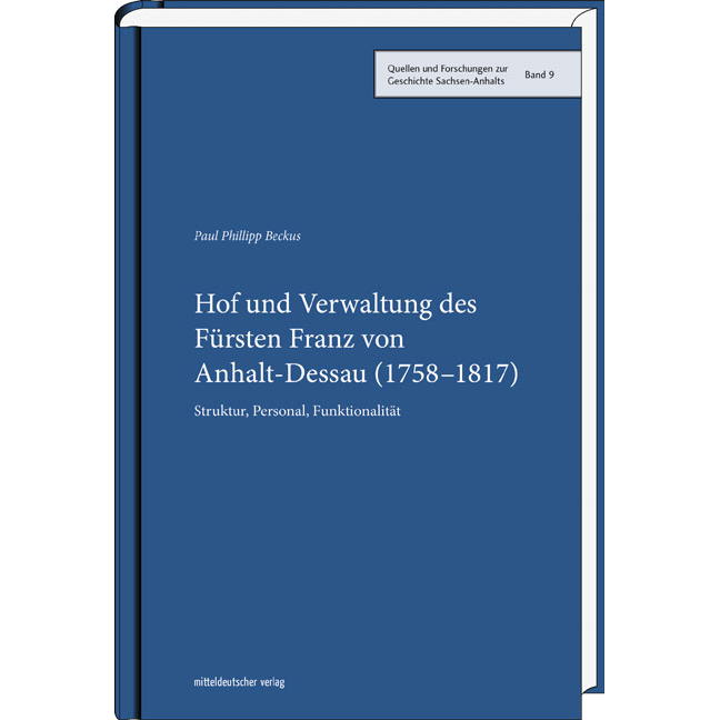 Hof und Verwaltung des Fürsten Franz von Anhalt-Dessau (1758-1817) von Mitteldeutscher Verlag