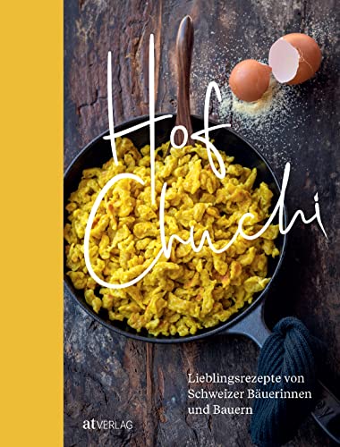 Hofchuchi: Lieblingsrezepte von Schweizer Bäuerinnen und Bauern. Vom Feld auf den Teller: kochen und backen mit Produkten aus der heimischen Landwirtschaft Hofchuchi: Lieblingsrezepte von Schweizer Bäuerinnen und Bauern. Vom Feld auf den Teller: kochen und backen mit Produkten aus der heimischen Landwirtschaft