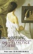 Hoffmann oder Die vielfältige Liebe: Eine Romanze Hoffmann oder Die vielfältige Liebe: Eine Romanze