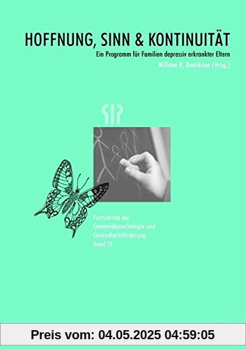 Hoffnung, Sinn und Kontinuität: Ein Programm für Familien depressiv erkrankter Eltern (Fortschritte der Gemeindepsychologie und Gesundheitsförderung (FGG))