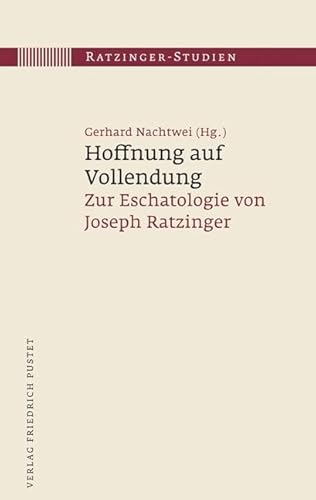 Hoffnung auf Vollendung: Zur Eschatologie von Joseph Ratzinger (Ratzinger-Studien)