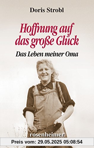 Hoffnung auf das große Glück: Das Leben meiner Oma Hoffnung auf das große Glück: Das Leben meiner Oma