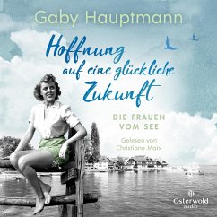 Hoffnung auf eine glückliche Zukunft / Die Frauen vom See Bd.1 (MP3-Download) von Osterwoldaudio