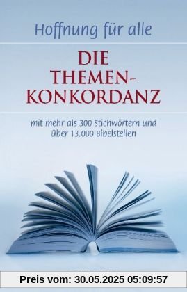 Hoffnung für alle, Die Themenkonkordanz: ... mit mehr als 300 Stichwörtern und über 13.000 Bibelstellen Hoffnung für alle, Die Themenkonkordanz: ... mit mehr als 300 Stichwörtern und über 13.000 Bibelstellen