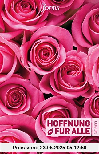 Hoffnung für alle. Die Bibel - Rosen-Edition: Die Bibel, die deine Sprache spricht Hoffnung für alle. Die Bibel - Rosen-Edition: Die Bibel, die deine Sprache spricht