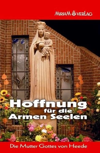Hoffnung für die Armen Seelen: Die Gottesmutter von Heede Hoffnung für die Armen Seelen: Die Gottesmutter von Heede