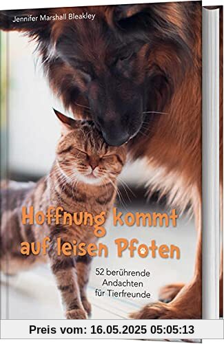 Hoffnung kommt auf leisen Pfoten: 52 berührende Andachten für Tierfreunde