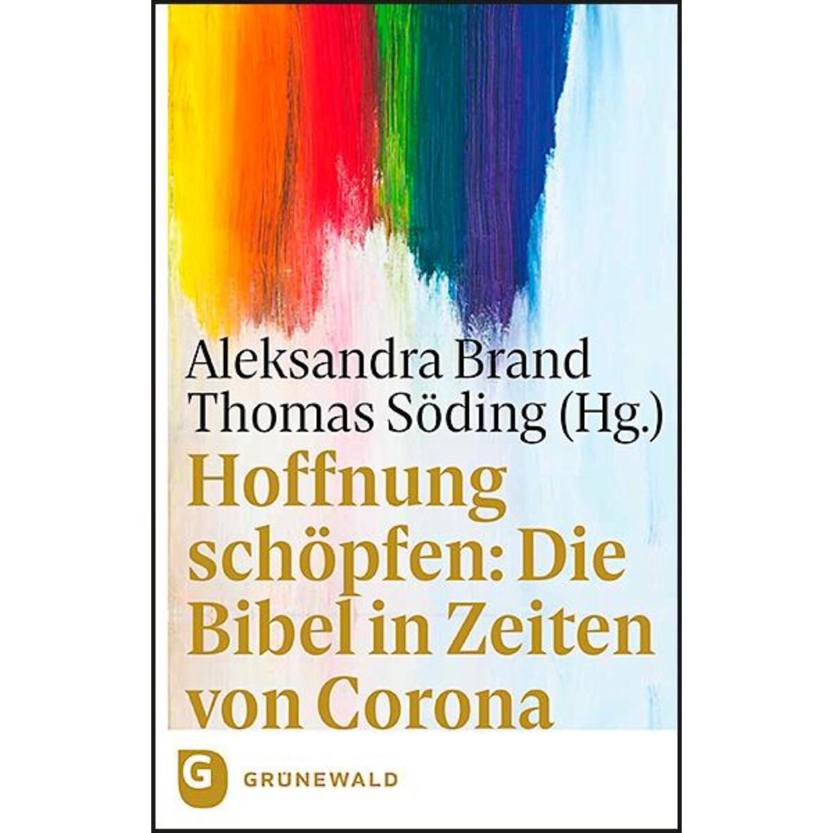 Hoffnung schöpfen: Die Bibel in Zeiten von Corona Hoffnung schöpfen: Die Bibel in Zeiten von Corona von Matthias-Grünewald-Verlag
