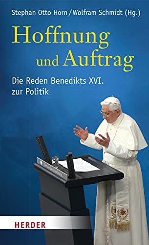 Hoffnung und Auftrag: Die Reden Benedikts XVI. zur Politik