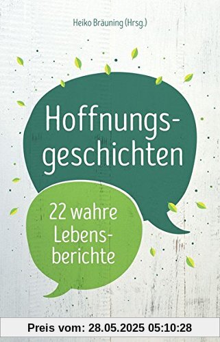 Hoffnungsgeschichten - 22 wahre Lebensberichte Hoffnungsgeschichten - 22 wahre Lebensberichte