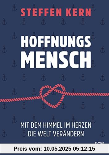 Hoffnungsmensch: Mit dem Himmel im Herzen die Welt verändern