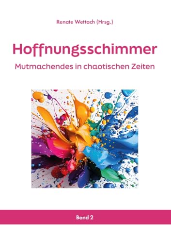 Hoffnungsschimmer: Mutmachendes in chaotischen Zeiten Hoffnungsschimmer: Mutmachendes in chaotischen Zeiten von LöwenStern Verlag