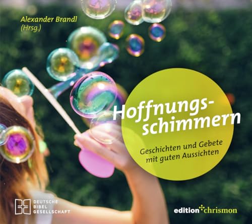 Hoffnungsschimmern: Geschichten und Gebete mit guten Aussichten. Eine Sammlung von Frühlingsgeschichten, Bibelversen und Impulstexten aus der Edition Chrismon. Christliches Geschenkbuch von edition chrismon