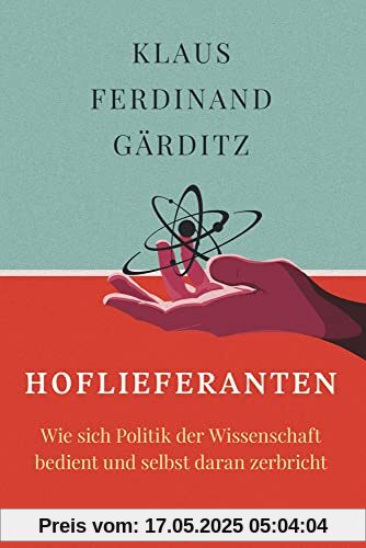 Hoflieferanten: Wie sich Politik der Wissenschaft bedient und selbst daran zerbricht Hoflieferanten: Wie sich Politik der Wissenschaft bedient und selbst daran zerbricht