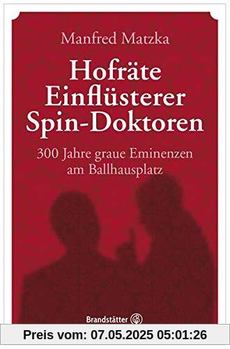 Hofräte, Einflüsterer, Spin-Doktoren: 300 Jahre graue Eminenzen am Ballhausplatz