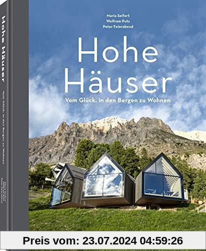 Hohe Häuser, Vom Glück, in den Bergen zu wohnen - Ein regionaler Bildband über die schönsten Hütten, Chalets, Hotels (Deutsch) - 22,3 x 28,7 cm, 192 Seiten