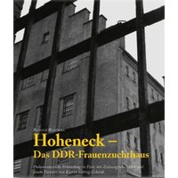 Hoheneck – Das DDR-Frauenzuchthaus
