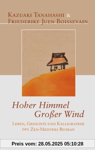 Hoher Himmel, Großer Wind: Leben, Gedichte und Kalligraphie des Zen-Meisters Ryokan
