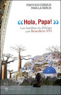 Hola, Papa! Las familias en dialogo con Benedicto XVI (Famiglia in cammino) von Libreria Editrice Vaticana
