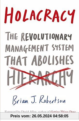 Holacracy: The Revolutionary Management System that Abolishes Hierarchy