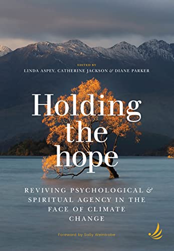 Holding the Hope: Reviving psychological and spiritual agency in the face of climate change