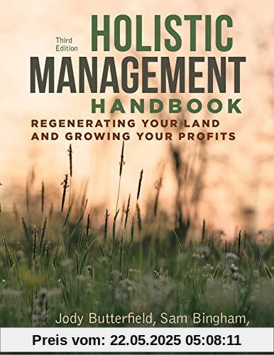 Holistic Management Handbook, Third Edition: Regenerating Your Land and Growing Your Profits