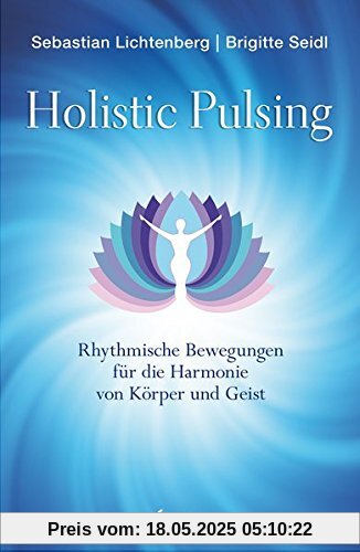 Holistic Pulsing: Rhythmische Bewegungen für die Harmonie von Körper und Geist
