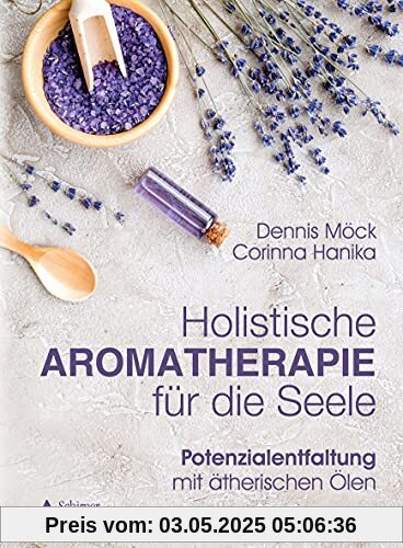 Holistische Aromatherapie für die Seele: Potenzialentfaltung mit ätherischen Ölen Holistische Aromatherapie für die Seele: Potenzialentfaltung mit ätherischen Ölen