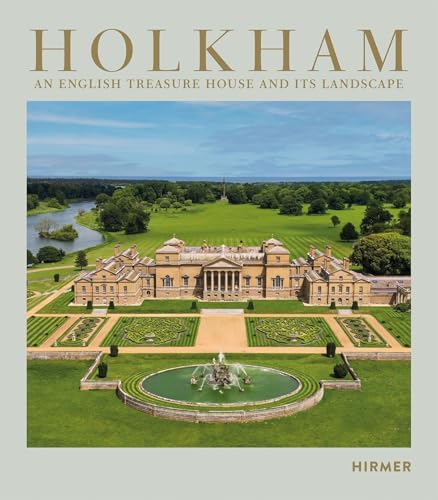 Holkham: An English Treasure House and Its Landscape Holkham: An English Treasure House and Its Landscape von Hirmer Verlag GmbH