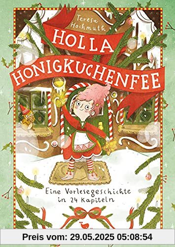 Holla Honigkuchenfee: Eine Vorlesegeschichte in 24 Kapiteln