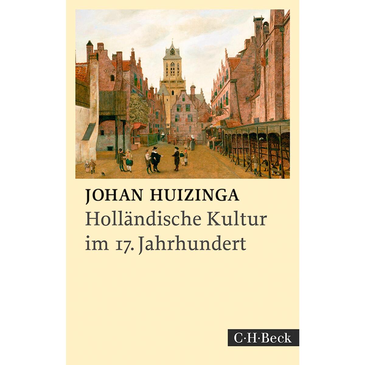 Holländische Kultur im siebzehnten Jahrhundert Holländische Kultur im siebzehnten Jahrhundert von C.H. Beck