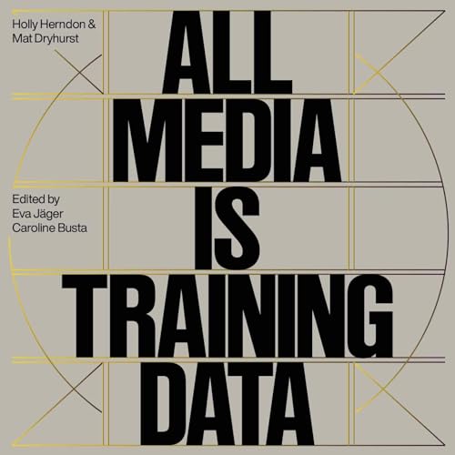 Holly Herndon & Mathew Dryhurst. All Media is Training Data von König, Walther