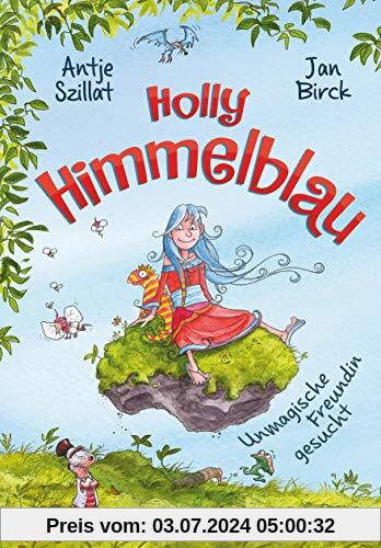 Holly Himmelblau – Unmagische Freundin gesucht (Die Holly Himmelblau-Reihe)