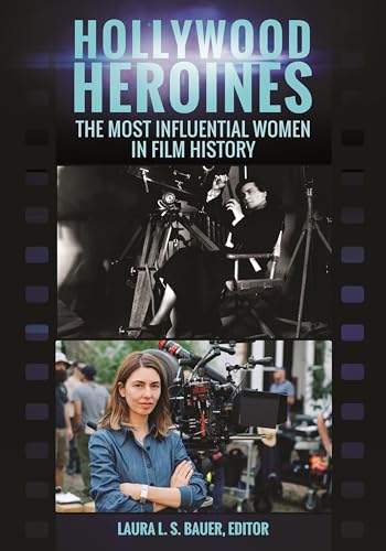 Hollywood Heroines: The Most Influential Women in Film History von Bloomsbury Academic