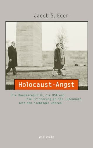 Holocaust-Angst: Die Bundesrepublik, die USA und die Erinnerung an den Judenmord seit den sieb...