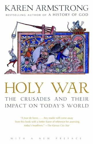 Holy War: The Crusades and Their Impact on Today's World Holy War: The Crusades and Their Impact on Today's World