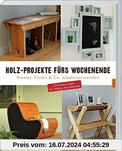 Holz-Projekte fürs Wochenende: Bretter, Kisten & Co. wiederverwenden.